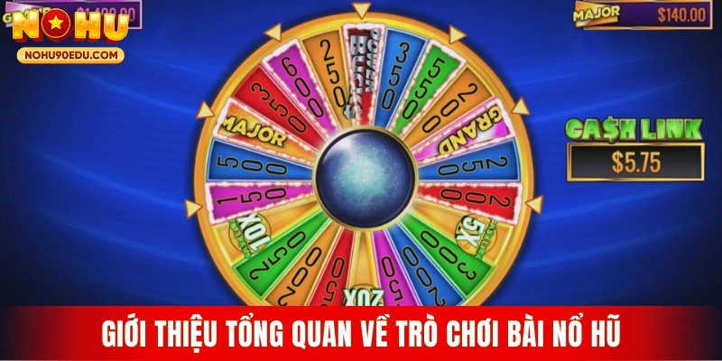 Giới thiệu tổng quan về trò chơi bài nổ hũ